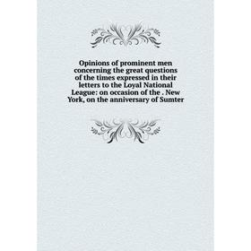 

Книга Opinions of prominent men concerning the great questions of the times expressed in their letters to the Loyal National League: on occasion