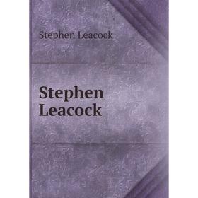 

Книга Stephen Leacock. Stephen Leacock