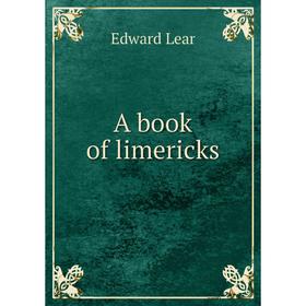 

Книга A book of limericks. Edward Lear