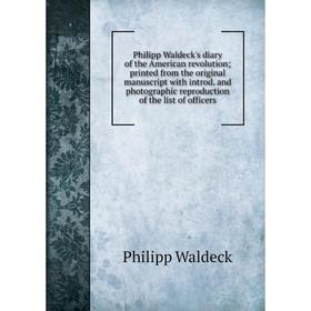 

Книга Philipp Waldeck's diary of the American revolution; printed from the original manuscript with introd