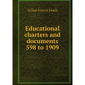 

Книга Educational charters and documents 598 to 1909. Arthur Francis Leach