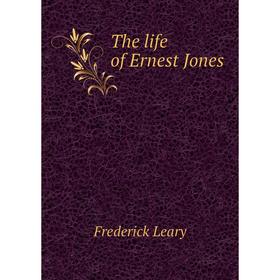 

Книга The life of Ernest Jones. Frederick Leary