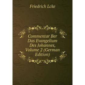 

Книга Commentar Ber Das Evangelium Des Johannes, Volume 2 (German Edition). Friedrich Lcke