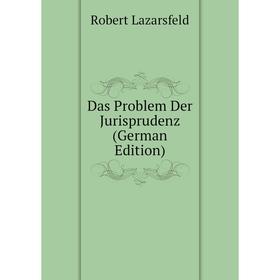 

Книга Das Problem Der Jurisprudenz (German Edition). Robert Lazarsfeld