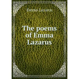 

Книга The poems of Emma Lazarus. Emma Lazarus