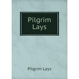 

Книга Pilgrim Lays. Pilgrim Lays
