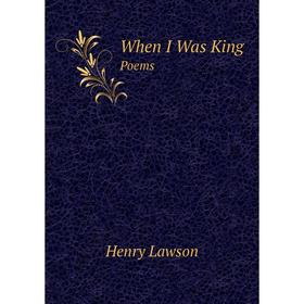 

Книга When I Was King Poems. Henry Lawson