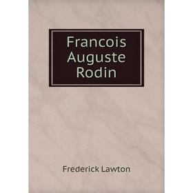 

Книга Francois Auguste Rodin. Frederick Lawton