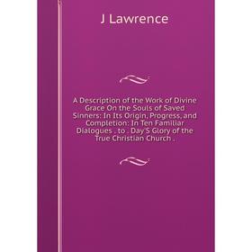

Книга A Description of the Work of Divine Grace On the Souls of Saved Sinners