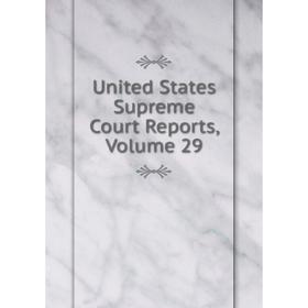 

Книга United States Supreme Court Reports, Volume 29