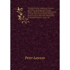 

Книга Treatise On the Cultivated Grasses, and Other Herbage and Forage Plants