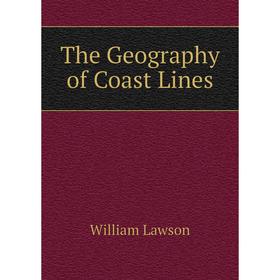 

Книга The Geography of Coast Lines. William Lawson