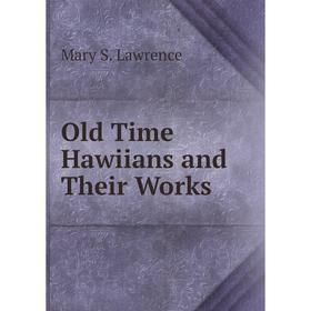 

Книга Old Time Hawiians and Their Works