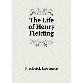 

Книга The Life of Henry Fielding. Frederick Lawrence