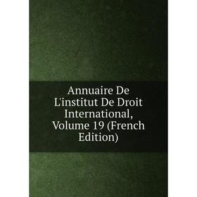 

Книга Annuaire De L'institut De Droit International, Volume 19 (French Edition)
