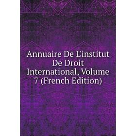 

Книга Annuaire De L'institut De Droit International, Volume 7 (French Edition)