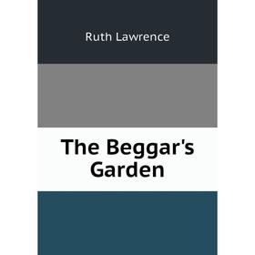 

Книга The Beggar's Garden. Ruth Lawrence