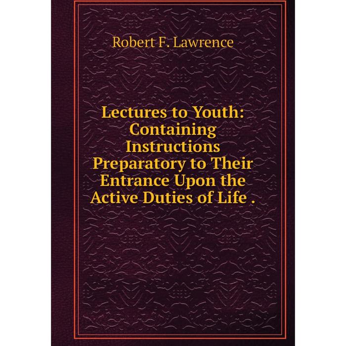 фото Книга lectures to youth: containing instructions preparatory to their entrance upon the active duties of life nobel press