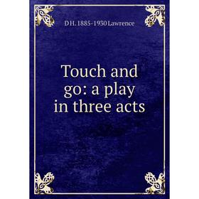

Книга Touch and go: a play in three acts. D H. 1885-1930 Lawrence