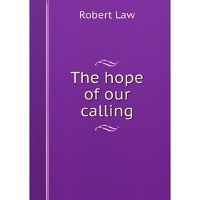 

Книга The hope of our calling. Robert Law