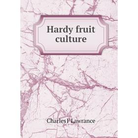 

Книга Hardy fruit culture. Charles F Lawrance