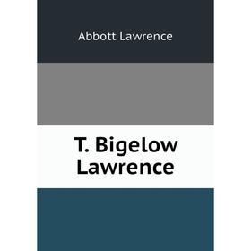 

Книга T. Bigelow Lawrence. Abbott Lawrence
