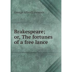 

Книга Brakespeare; or, The fortunes of a free lance. George Alfred Lawrence