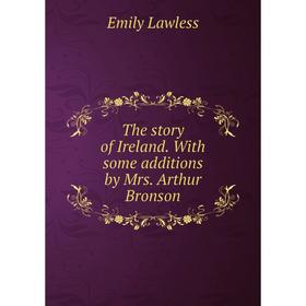

Книга The story of Ireland. With some additions by Mrs. Arthur Bronson. Emily Lawless