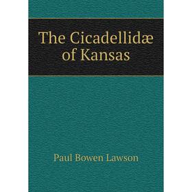 

Книга The Cicadellidæ of Kansas. Paul Bowen Lawson