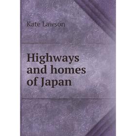 

Книга Highways and homes of Japan. Kate Lawson