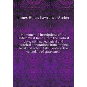 

Книга Monumental inscriptions of the British West Indies from the earliest date; with Genealogical and historical annotations from original, local and