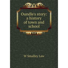 

Книга Oundle's story: a history of town and school