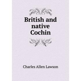 

Книга British and native Cochin. Charles Allen Lawson