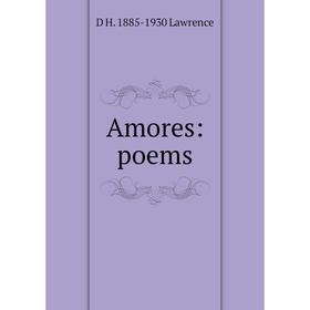

Книга Amores: poems. D H. 1885-1930 Lawrence