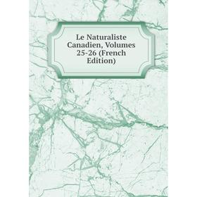 

Книга Le Naturaliste Canadien, Volumes 25-26
