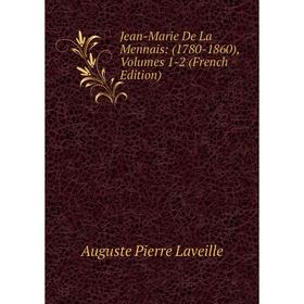 

Книга Jean-Marie De La Mennais: (1780-1860), Volumes 1-2