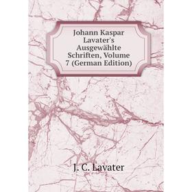 

Книга Johann Kaspar Lavater's Ausgewählte schriften, Volume 7