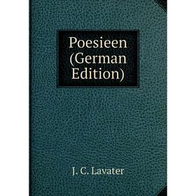 

Книга Poesieen (German Edition). J. C. Lavater
