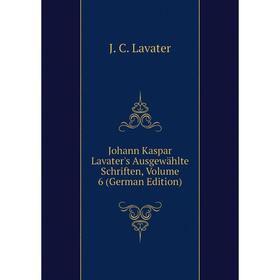 

Книга Johann Kaspar Lavater's Ausgewählte schriften, Volume 6