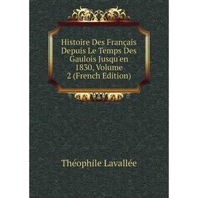 

Книга Histoire Des Français Depuis Le Temps Des Gaulois Jusqu'en 1830, Volume 2 (French Edition). Théophile Lavallée