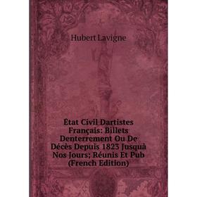 

Книга État Civil Dartistes Français: Billets Denterrement Ou De Décès Depuis 1823 Jusquà Nos Jours; Réunis Et Pub (French Edition). Hubert Lavigne