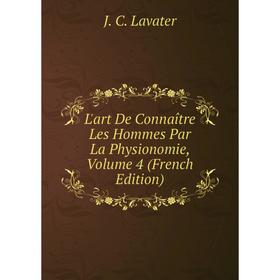 

Книга L'art De Connaître Les Hommes Par La Physionomie, Volume 4