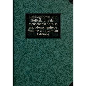 

Книга Physiognomik. Zur Beförderung der Menschenkenntniss und Menschenliebe Volume v. 1 (German Edition)