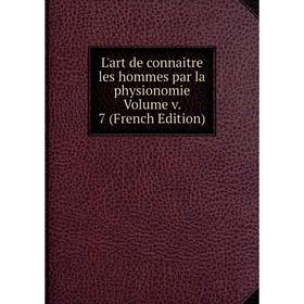 

Книга L'art de connaitre les hommes par la physionomie Volume v 7