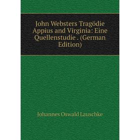 

Книга John Websters Tragödie Appius and Virginia: Eine Quellenstudie.
