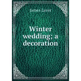 

Книга Winter wedding; a decoration. James Laver