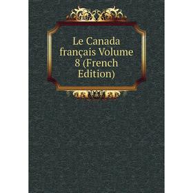 

Книга Le Canada français Volume 8