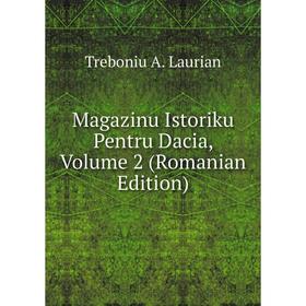 

Книга Magazinu Istoriku Pentru Dacia, Volume 2 (Romanian Edition)