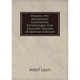 

Книга Molière: Mit Deutschem Commentar, Einleitungen Und Excursen, Volume 14