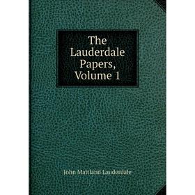 

Книга The Lauderdale Papers, Volume 1. John Maitland Lauderdale